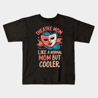 Theatre Mom, Like A Normal Mom But Cooler. Funny Kids T-Shirt